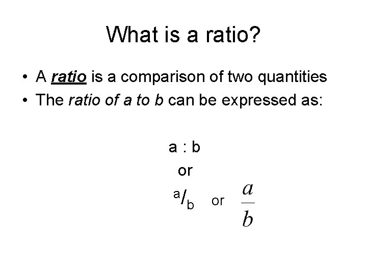 What is a ratio? • A ratio is a comparison of two quantities •