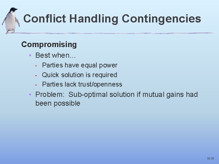 Conflict Handling Contingencies Compromising • Best when… - Parties have equal power - Quick