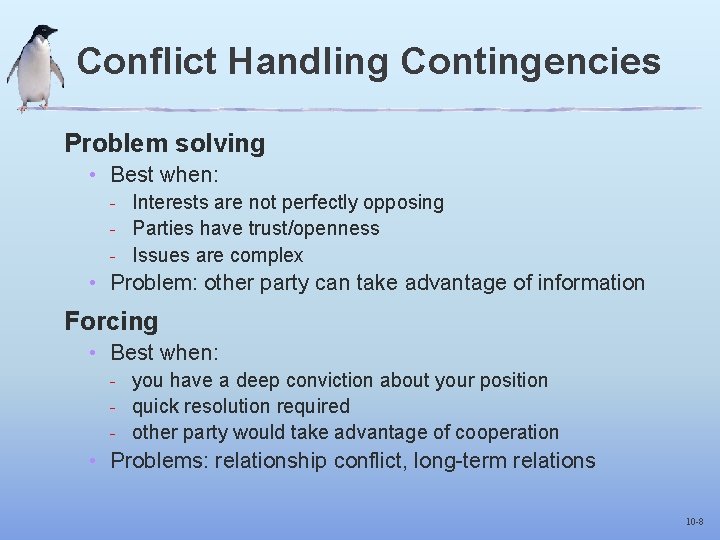 Conflict Handling Contingencies Problem solving • Best when: - Interests are not perfectly opposing