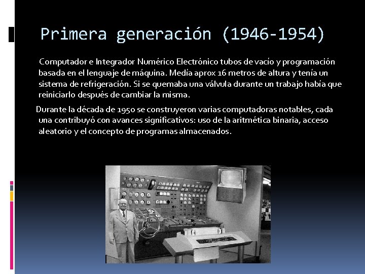 Primera generación (1946 -1954) Computador e Integrador Numérico Electrónico tubos de vacío y programación