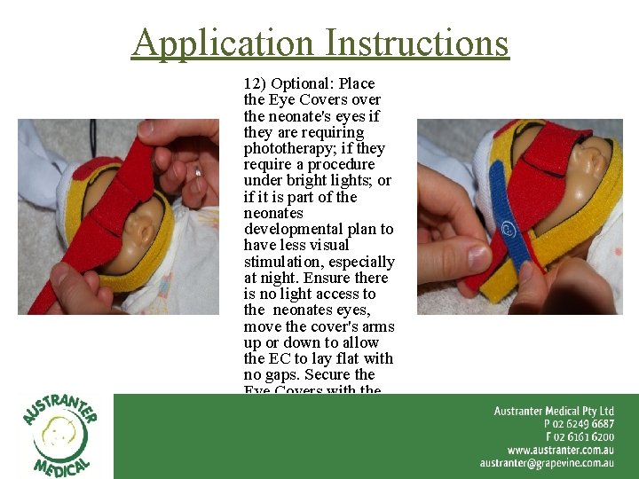 Application Instructions 12) Optional: Place the Eye Covers over the neonate's eyes if they