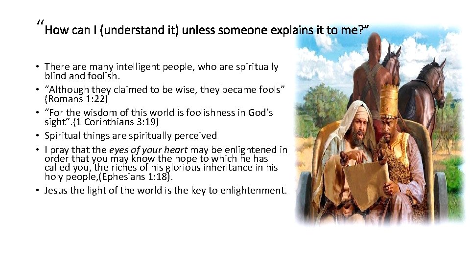 “How can I (understand it) unless someone explains it to me? ” • There
