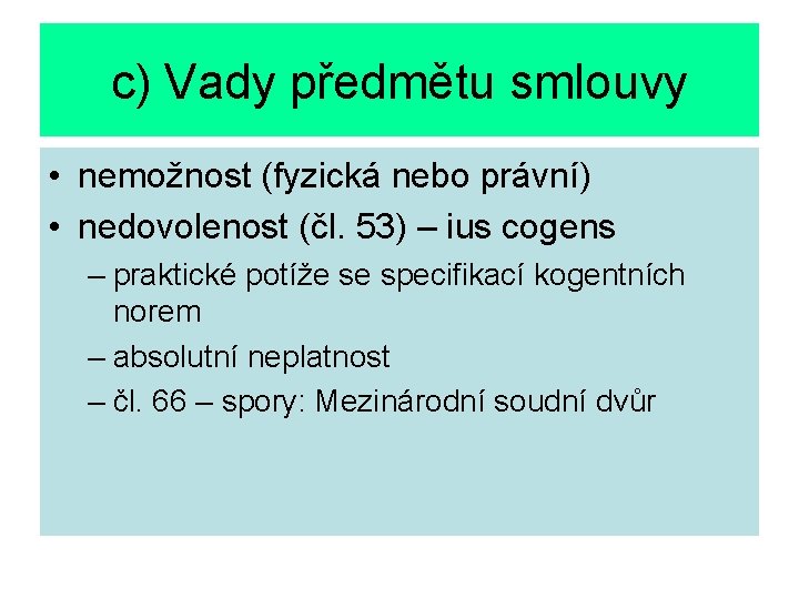 c) Vady předmětu smlouvy • nemožnost (fyzická nebo právní) • nedovolenost (čl. 53) –