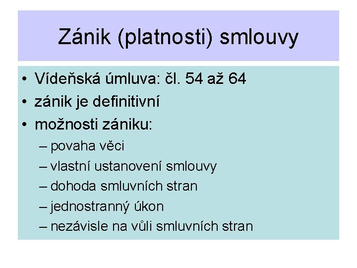 Zánik (platnosti) smlouvy • Vídeňská úmluva: čl. 54 až 64 • zánik je definitivní