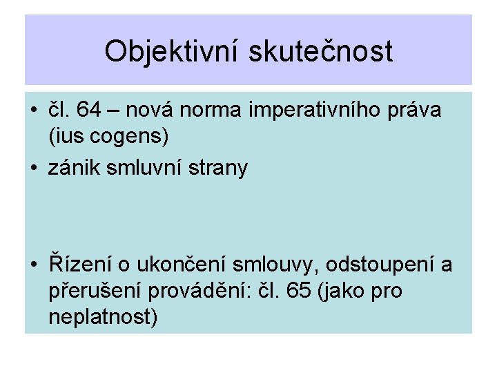 Objektivní skutečnost • čl. 64 – nová norma imperativního práva (ius cogens) • zánik