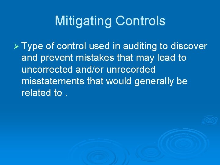 Mitigating Controls Ø Type of control used in auditing to discover and prevent mistakes