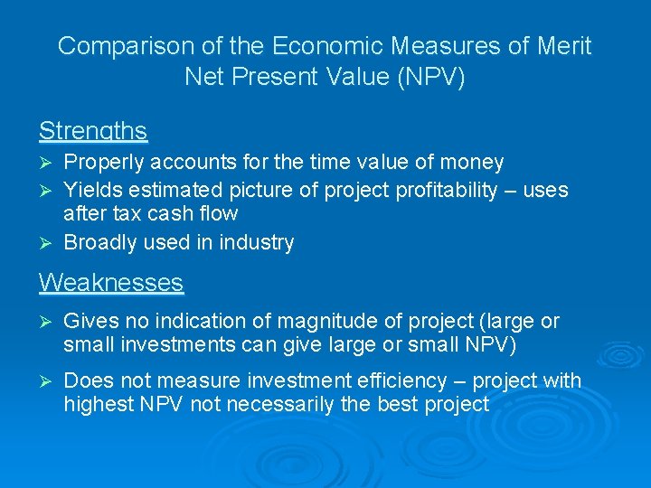 Comparison of the Economic Measures of Merit Net Present Value (NPV) Strengths Properly accounts
