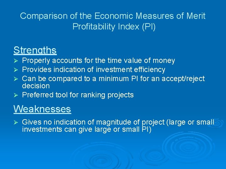 Comparison of the Economic Measures of Merit Profitability Index (PI) Strengths Properly accounts for