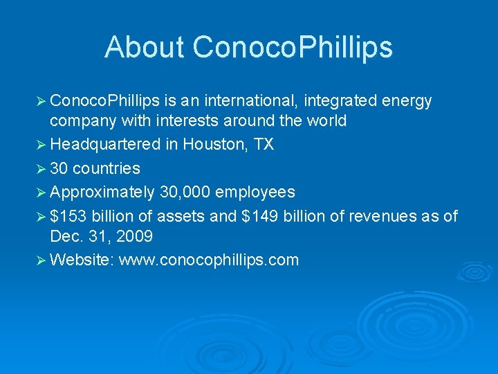 About Conoco. Phillips Ø Conoco. Phillips is an international, integrated energy company with interests