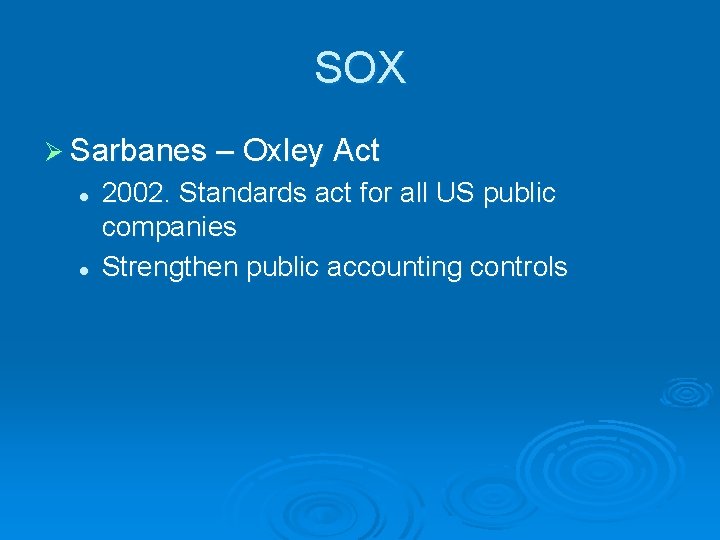 SOX Ø Sarbanes – Oxley Act l l 2002. Standards act for all US