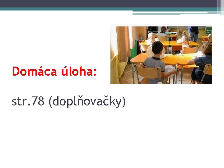 Domáca úloha: str. 78 (doplňovačky) 