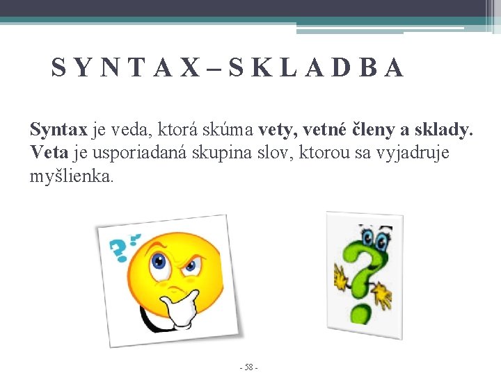 SYNTAX–SKLADBA Syntax je veda, ktorá skúma vety, vetné členy a sklady. Veta je usporiadaná