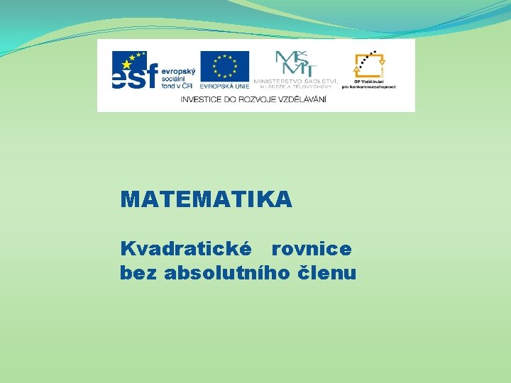 MATEMATIKA Kvadratické rovnice bez absolutního členu 