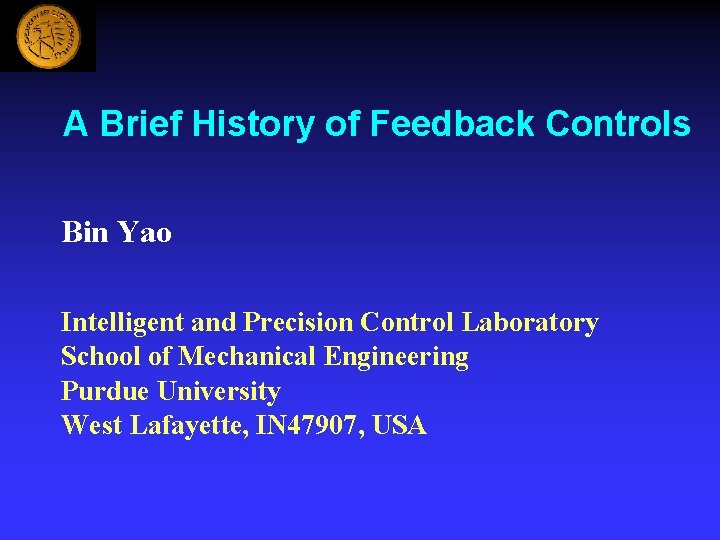 A Brief History of Feedback Controls Bin Yao Intelligent and Precision Control Laboratory School