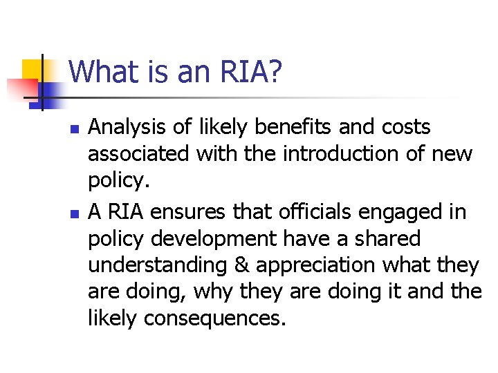 What is an RIA? n n Analysis of likely benefits and costs associated with