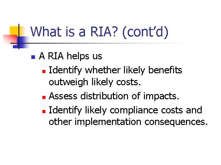 What is a RIA? (cont’d) n A RIA helps us n Identify whether likely