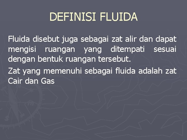 DEFINISI FLUIDA Fluida disebut juga sebagai zat alir dan dapat mengisi ruangan yang ditempati