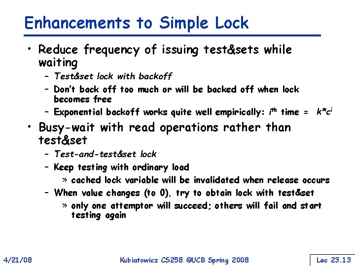 Enhancements to Simple Lock • Reduce frequency of issuing test&sets while waiting – Test&set