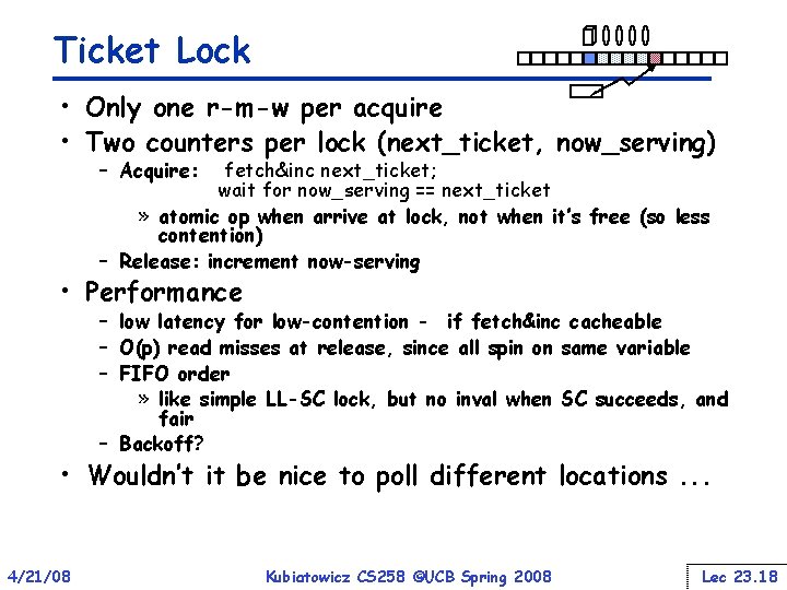 Ticket Lock • Only one r-m-w per acquire • Two counters per lock (next_ticket,