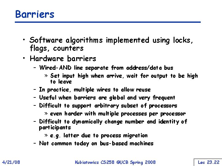 Barriers • Software algorithms implemented using locks, flags, counters • Hardware barriers – Wired-AND