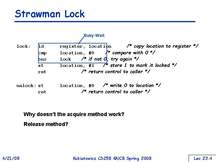 Strawman Lock Busy-Wait lock: ld cmp bnz st ret unlock: st register, location, lock