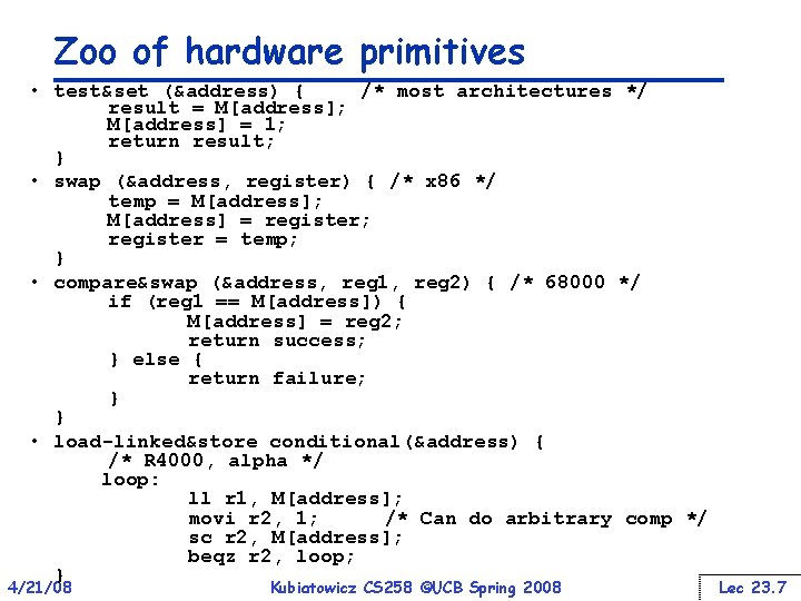 Zoo of hardware primitives • test&set (&address) { /* most architectures */ result =