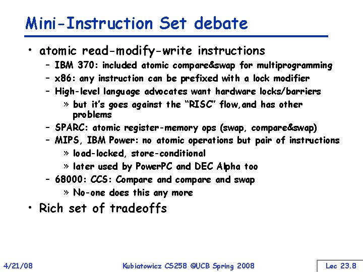 Mini-Instruction Set debate • atomic read-modify-write instructions – IBM 370: included atomic compare&swap for