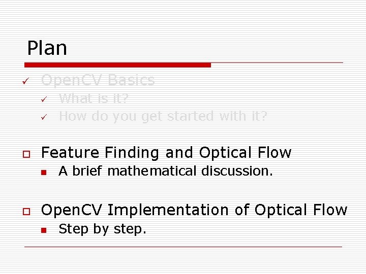 Plan ü Open. CV Basics ü ü o Feature Finding and Optical Flow n