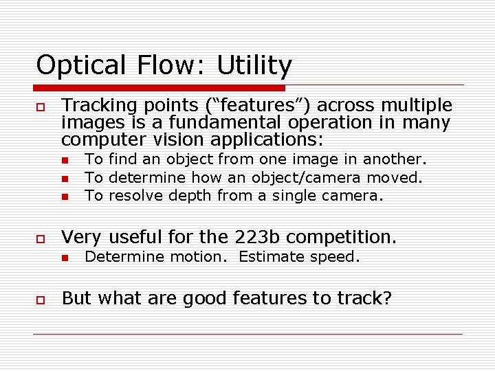 Optical Flow: Utility o Tracking points (“features”) across multiple images is a fundamental operation