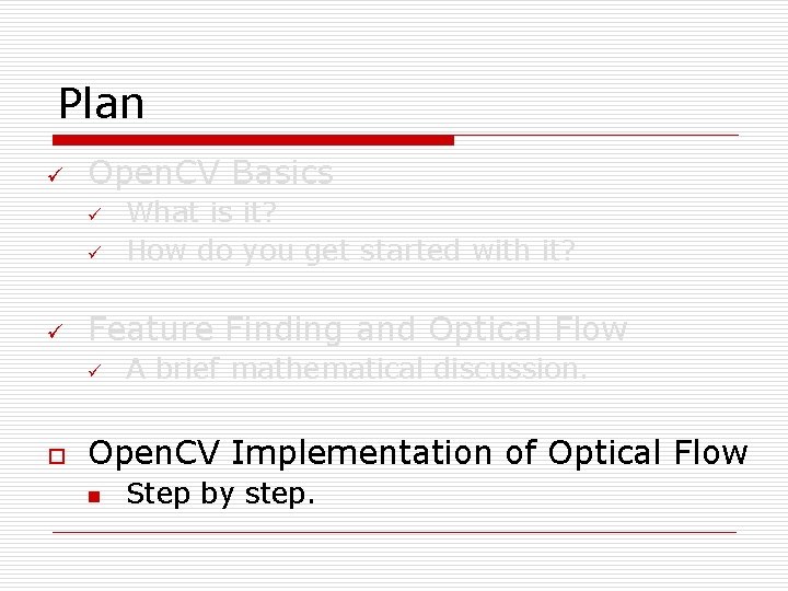 Plan ü Open. CV Basics ü ü ü Feature Finding and Optical Flow ü