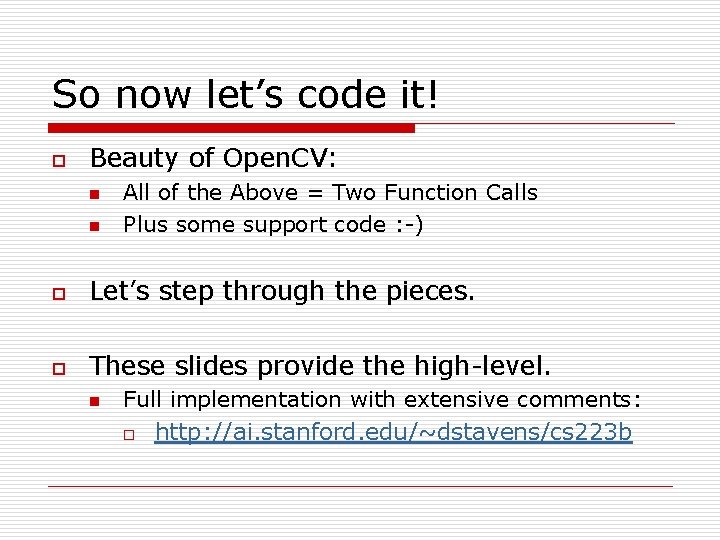 So now let’s code it! o Beauty of Open. CV: n n All of