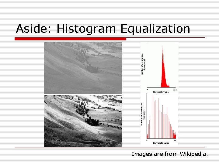 Aside: Histogram Equalization Images are from Wikipedia. 