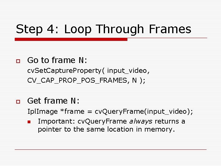 Step 4: Loop Through Frames o Go to frame N: cv. Set. Capture. Property(