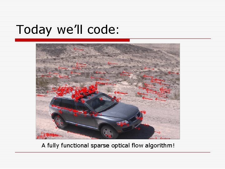 Today we’ll code: A fully functional sparse optical flow algorithm! 