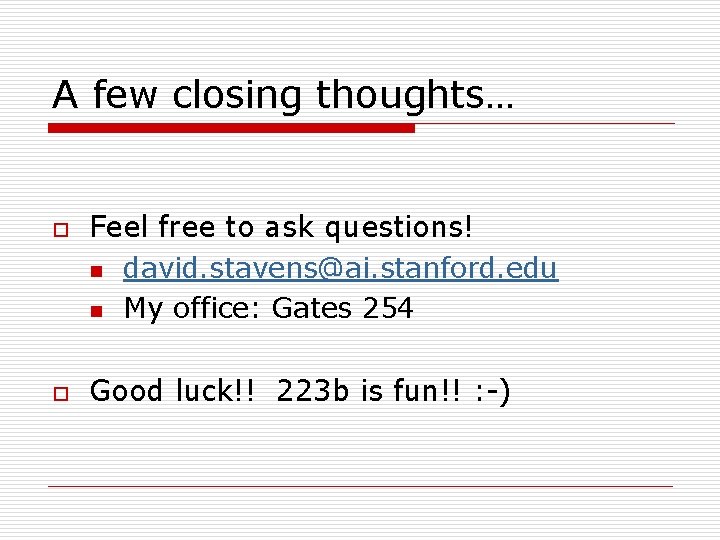 A few closing thoughts… o o Feel free to ask questions! n david. stavens@ai.