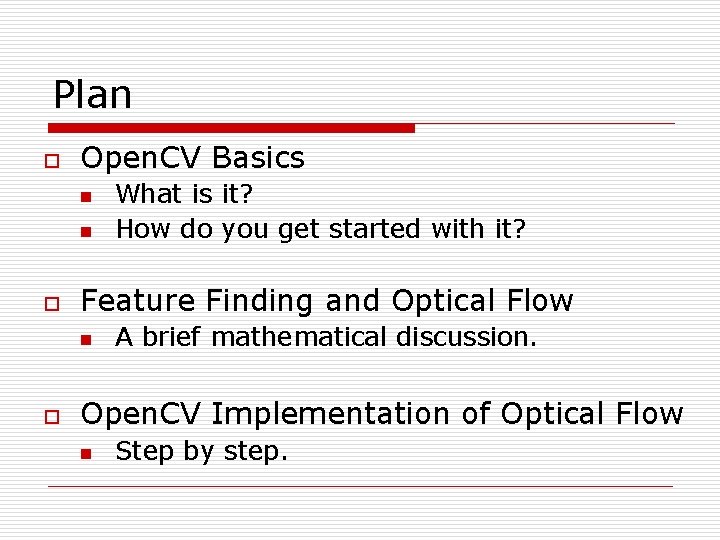 Plan o Open. CV Basics n n o Feature Finding and Optical Flow n