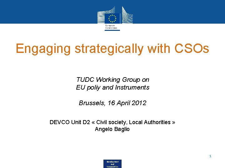 Engaging strategically with CSOs TUDC Working Group on EU poliy and Instruments Brussels, 16