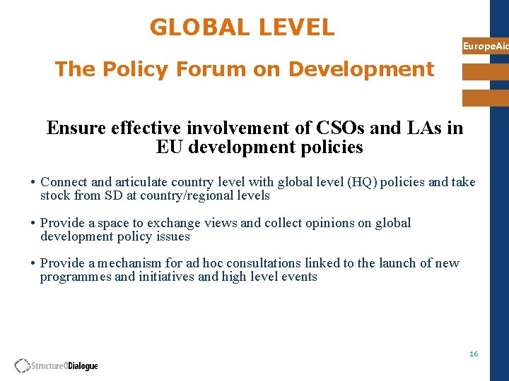 GLOBAL LEVEL Europe. Aid The Policy Forum on Development Ensure effective involvement of CSOs