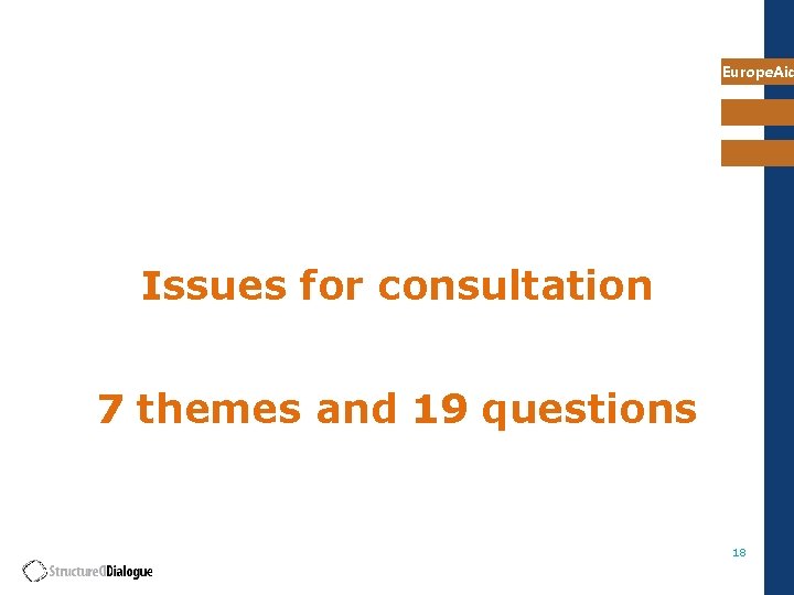 Europe. Aid Issues for consultation 7 themes and 19 questions 18 