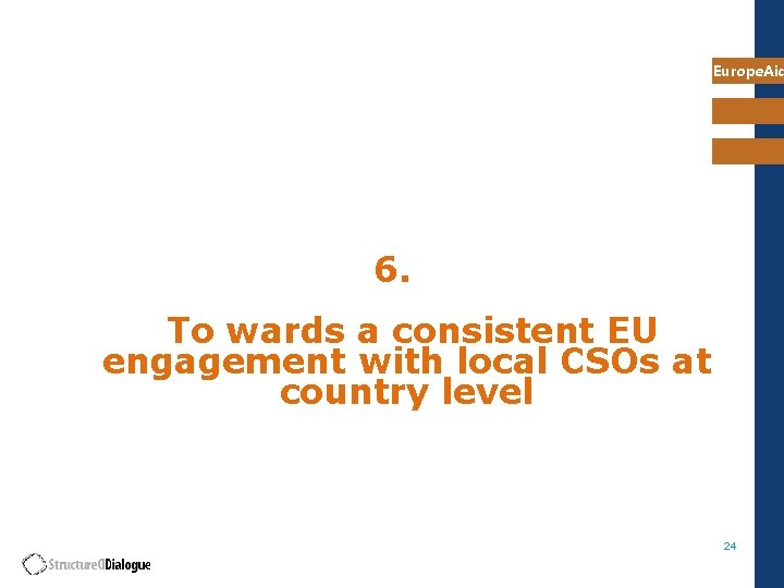 Europe. Aid 6. To wards a consistent EU engagement with local CSOs at country