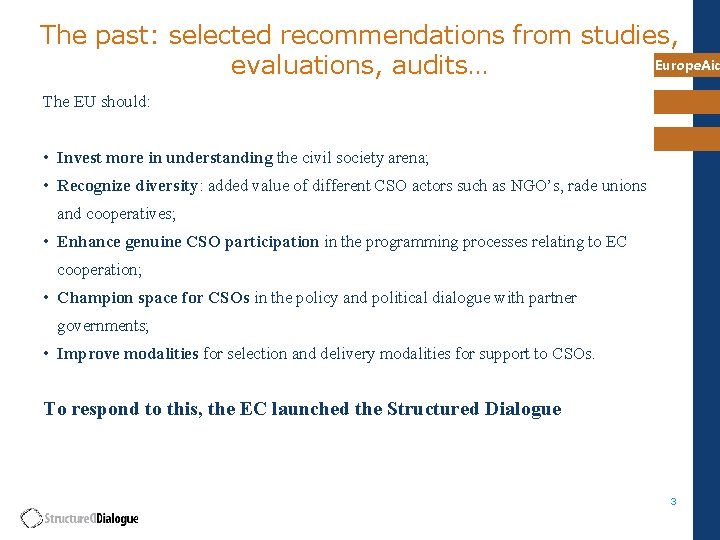 The past: selected recommendations from studies, Europe. Aid evaluations, audits… The EU should: •