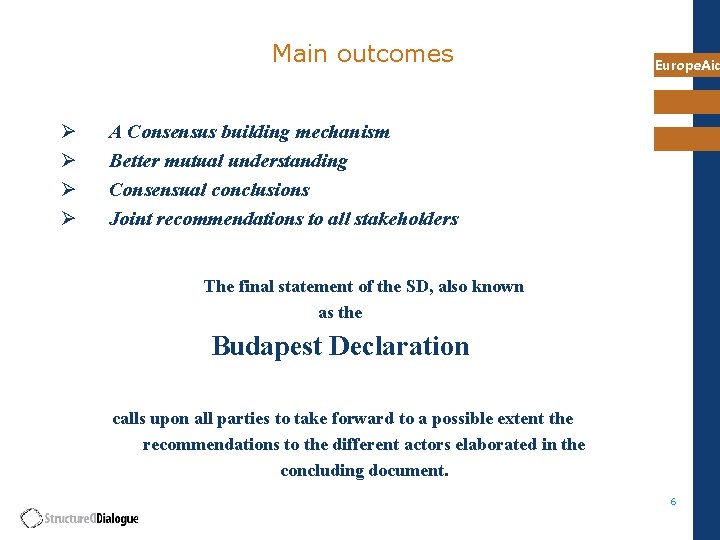 Main outcomes Ø Ø Europe. Aid A Consensus building mechanism Better mutual understanding Consensual