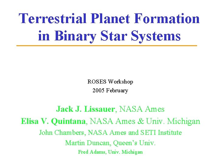 Terrestrial Planet Formation in Binary Star Systems ROSES Workshop 2005 February Jack J. Lissauer,