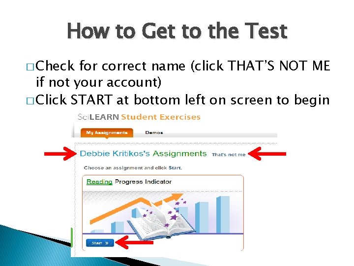 How to Get to the Test � Check for correct name (click THAT’S NOT