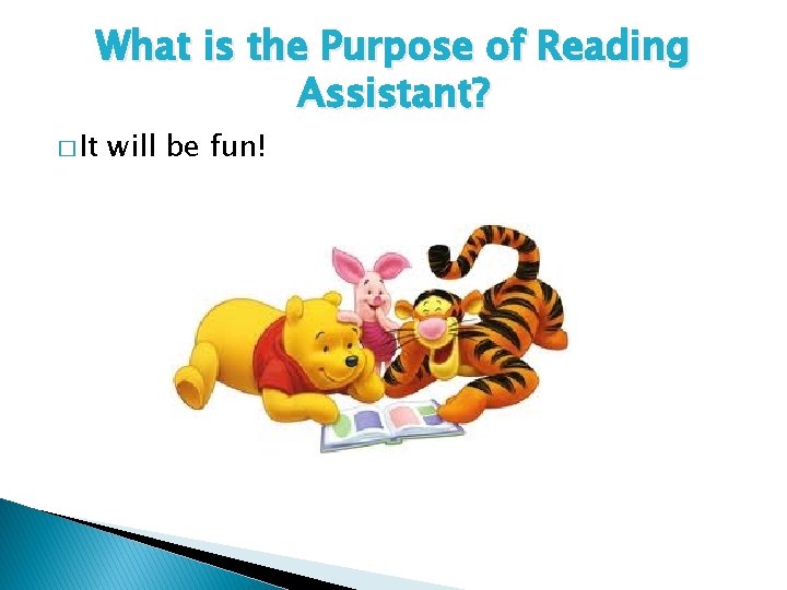 What is the Purpose of Reading Assistant? � It will be fun! 