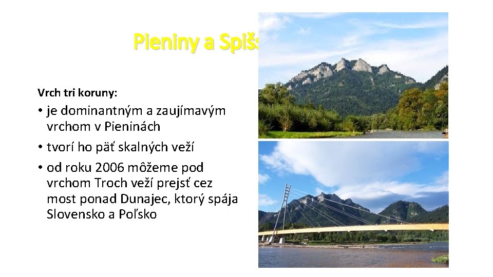 Pieniny a Spišská Magura Vrch tri koruny: • je dominantným a zaujímavým vrchom v