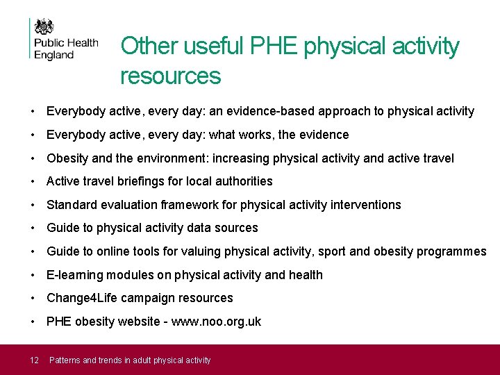 Other useful PHE physical activity resources • Everybody active, every day: an evidence-based approach