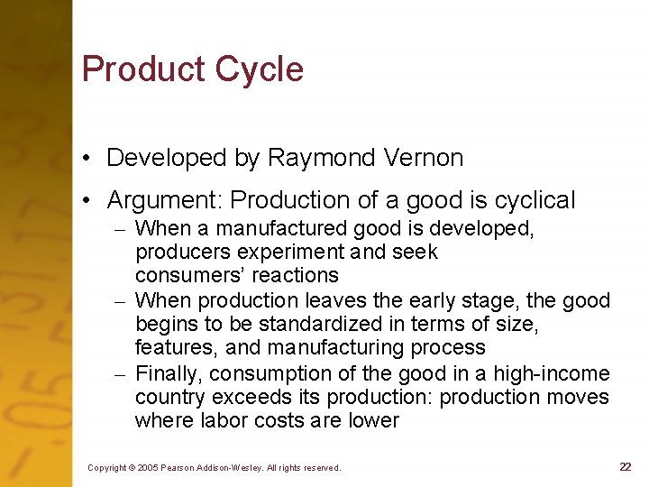 Product Cycle • Developed by Raymond Vernon • Argument: Production of a good is
