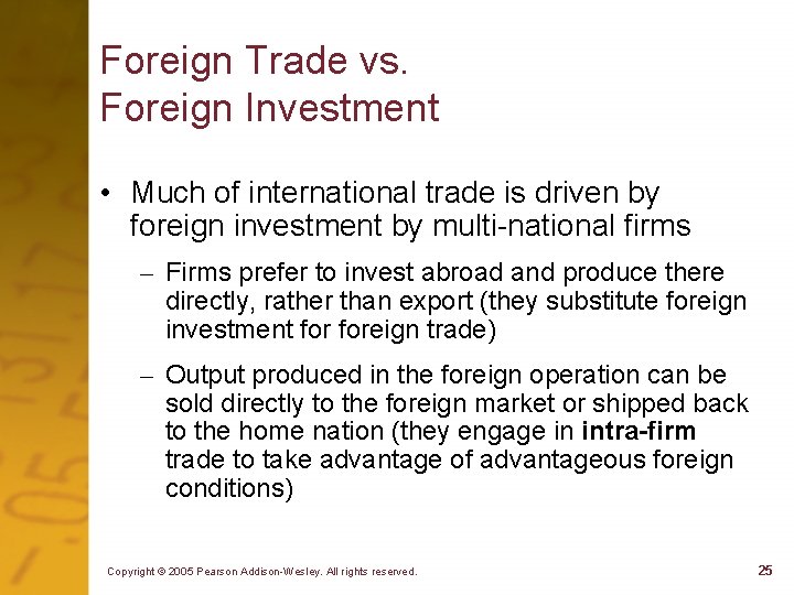 Foreign Trade vs. Foreign Investment • Much of international trade is driven by foreign