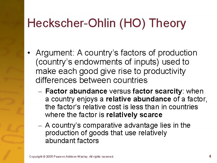 Heckscher-Ohlin (HO) Theory • Argument: A country’s factors of production (country’s endowments of inputs)